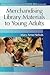 Merchandising Library Materials to Young Adults: (Greenwood Professional Guides for Young Adult Librarians)