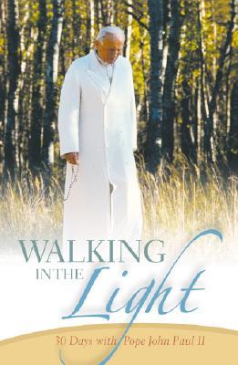 Walking in the Light: 30 Days With Pope John Paul II (Hardcover)