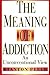 The Meaning of Addiction: A...