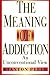 The Meaning of Addiction by Stanton Peele