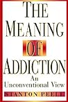 The Meaning of Addiction: An Unconventional View