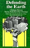 Defending the Earth: A Dialogue Between Murray Bookchin and Dave Foreman Defending the Earth: A Dialogue Between Murray Bookchin and Dave Foreman