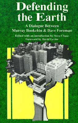 Defending the Earth: A Dialogue Between Murray Bookchin and Dave Foreman (Paperback)