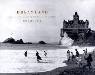 Dreamland: America at the Dawn of the Twentieth Century (Hardcover)