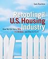 Retooling the U.S. Housing Industry: How It Got Here, Why It's Broken, How To Fix It