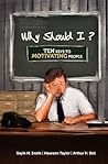 Why Should I?: Ten Keys to Motivating People