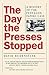 The Day the Presses Stopped...