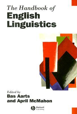 The Handbook of English Linguistics (Blackwell Handbooks in Linguistics)