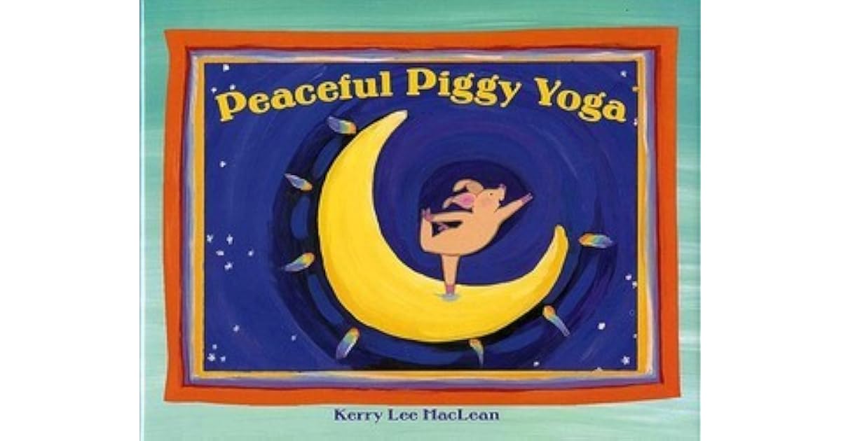 Peaceful Piggy Yoga by Kerry Lee MacLean