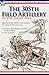 The 305th Field Artillery in the Great War: History of the 305th Field Artillery & In France With Battery F 305th Field Artillery