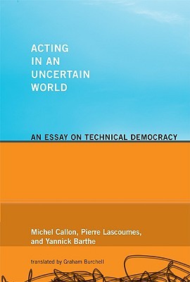 Acting in an Uncertain World: An Essay on Technical Democracy (Inside Technology)