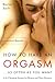 How to Have an Orgasm . . . As Often As You Want by Rachel Swift How to Have an Orgasm . . . As Often As You Want by Rachel Swift