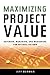 Maximizing Project Value: D...