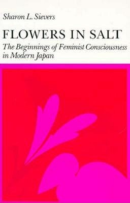 Flowers in Salt: The Beginnings of Feminist Consciousness in Modern Japan (Paperback)