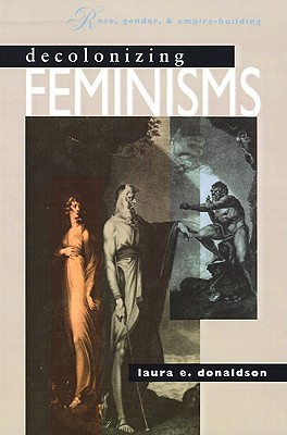 Decolonizing Feminisms: Race, Gender, and & Empire-Building (Paperback)