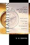 Tradition and the Modern World: Reformed Theology in the Nineteenth Century