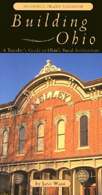 Building Ohio: A Traveler's Guide to Ohio's Rural Architecture (Paperback)