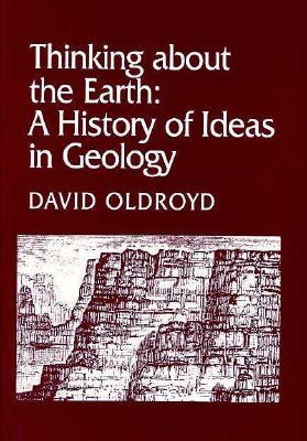 Thinking about the Earth: A History of Ideas in Geology (Studies in the History and Philosophy of the Earth Sciences)