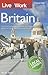 Live & Work in Britain: The Most Accurate, Practical and Comprehensive Guide to Living and Working In Britain