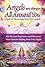 Angels Are Always All Around You: Guide to Discovering Your Own Angels