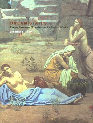 Dream States: Puvis de Chavannes, Modernism, and the Fantasy of France (Hardcover)