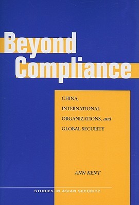 Beyond Compliance: China, International Organizations, and Global Security (Studies in Asian Security)