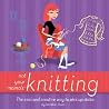 Not Your Mama's Knitting: The Cool and Creative Way to Pick Up Sticks (Not Your Mama's Craft Books) Not Your Mama's Knitting: The Cool and Creative Way to Pick Up Sticks (Not Your Mama's Craft Books)