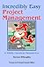 Incredibly Easy Project Management: A Mildly Heretical Perspective