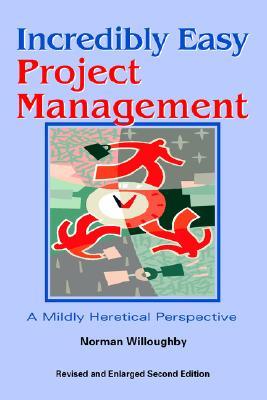 Incredibly Easy Project Management: A Mildly Heretical Perspective (Paperback)