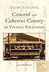 Concord and Cabarrus County: In Vintage Postcards