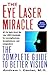 The Eye Laser Miracle: The Complete Guide to Better Vision