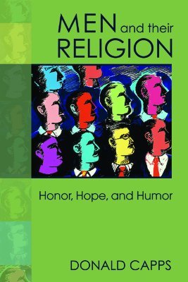 Men and Their Religion: Honor, Hope, and Humor (Paperback)