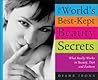The World's Best-Kept Beauty Secrets: What Really Works in Beauty, Diet & Fashion