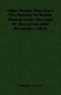 Other Worlds Than Ours: The Plurality of Worlds Studied Under the Light of Recent Scientific Researches (Paperback)