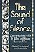 The Sound of Silence: Conversations with 16 Film and Stage Personalities Who Bridged the Gap Between Silents and Talkies
