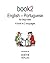 Book2 English - Portuguese For Beginners: A Book In 2 Languages