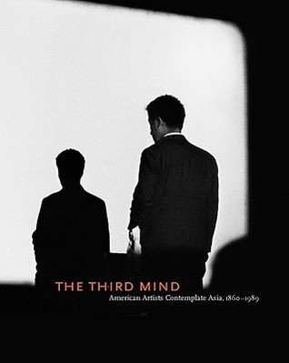 The Third Mind: American Artists Contemplate Asia, 1860-1989 (Hardcover)