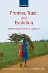 Promise, Trust and Evolution: Managing the Commons of South Asia