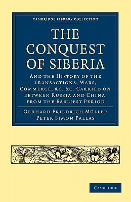 Conquest of Siberia: And the History of the Transactions, Wars, Commerce, etc. Carried on between Russia and China, from the Earliest Period (Cambridge Library Collection - European History)