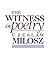The Witness of Poetry by Czesław Miłosz