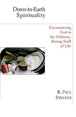 Down-to-Earth Spirituality: Encountering God in the Ordinary, Boring Stuff of Life (Paperback)