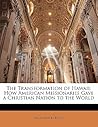 The Transformation of Hawaii: How American Missionaries Gave a Christian Nation to the World The Transformation of Hawaii: How American Missionaries Gave a Christian Nation to the World