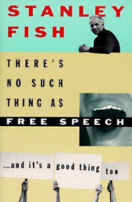 There's No Such Thing As Free Speech: And It's a Good Thing, Too (Paperback)