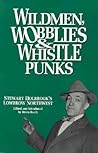 Wildmen, Wobblies & Whistle Punks by Stewart H. Holbrook