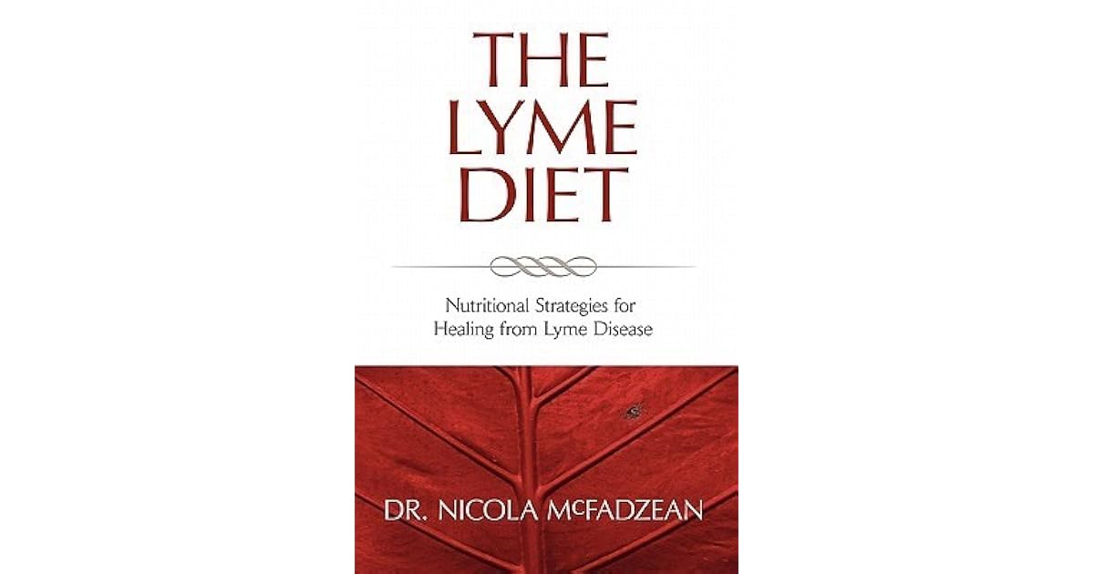 The Lyme Diet Nutritional Strategies for Healing from Lyme Disease by