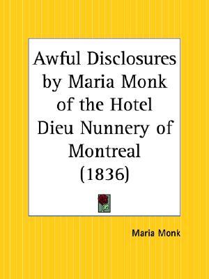 Awful Disclosures by Maria Monk of the Hotel Dieu Nunnery of Montreal (Paperback)