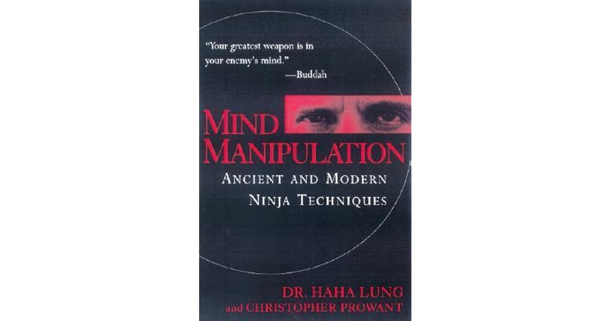 Mind Manipulation Ancient and Modern Ninja Techniques by Haha Lung