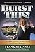 Burst This! by Frank   McKinney