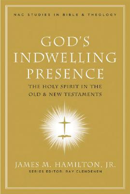 God's Indwelling Presence: The Holy Spirit in the Old and New Testaments (New American Commentary Studies in Bible and Theology)