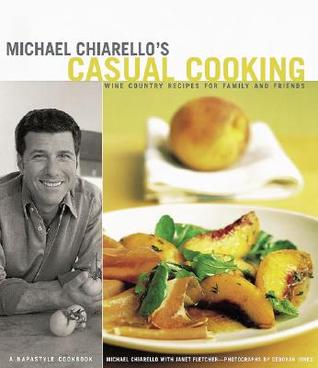Michael Chiarello's Casual Cooking: Wine Country Recipes for Family and Friends (Hardcover)